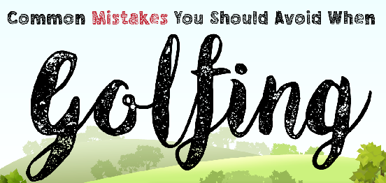 Common Mistakes You Should Avoid When Golfing - Infograph