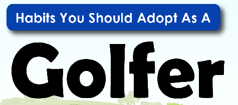 Habits you Should Adopt as a Golfer - Infograph