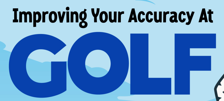 Improving Your Accuracy at Golf - Infograph